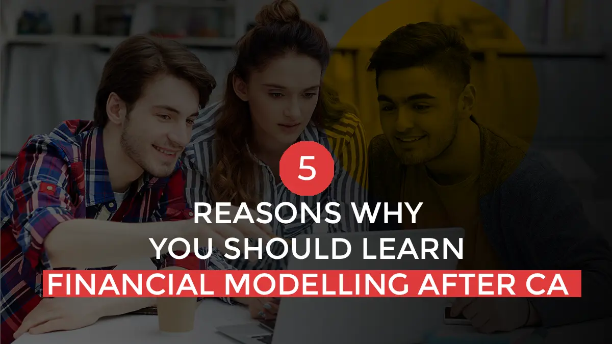 5 Reasons why you should learn financial modelling after CA