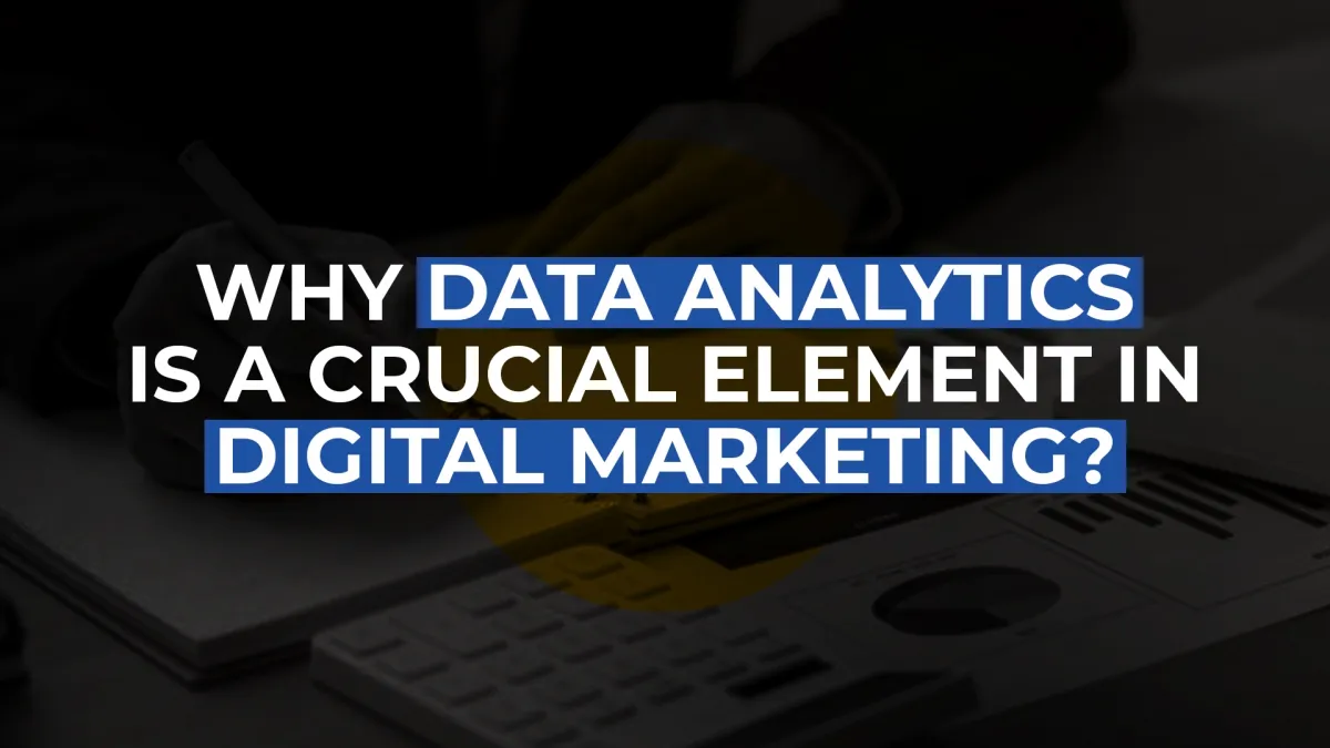 Why Data Analytics is a crucial element in Digital Marketing?