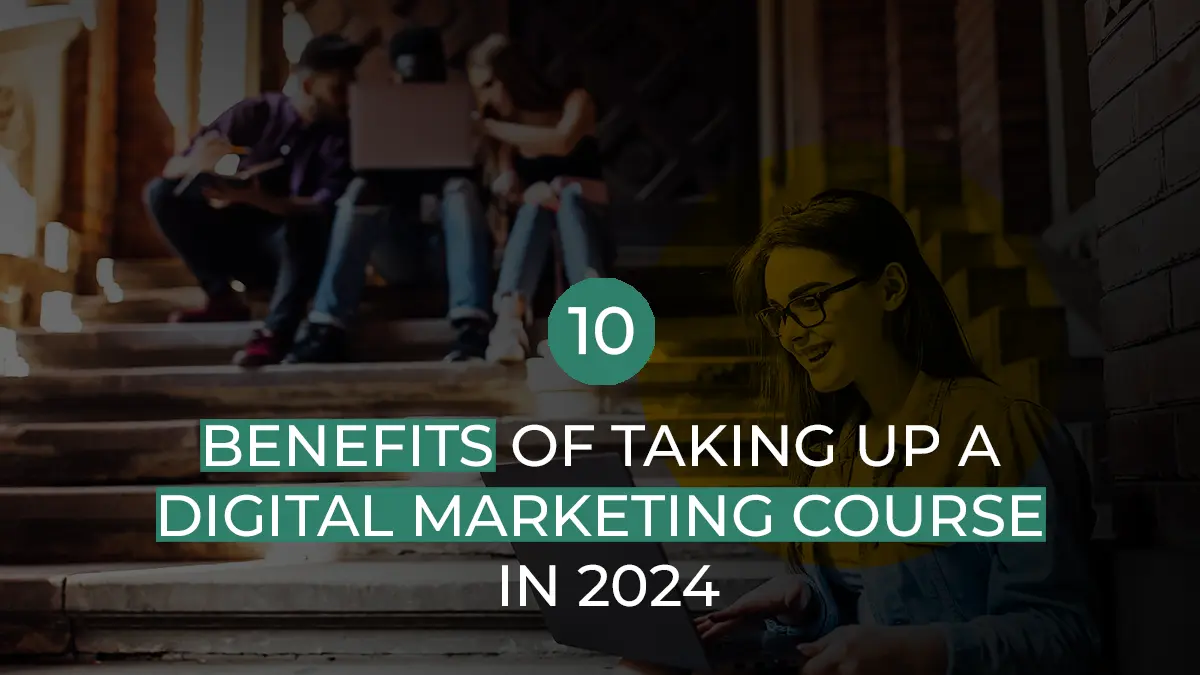 10 Benefits of Taking Up a Digital Marketing Course in 2024