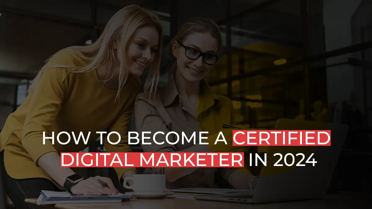 How To Become A Certified Digital Marketer In 2024