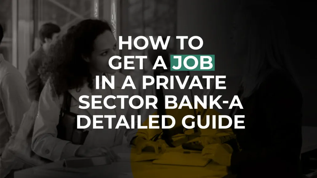 How to Get a Job in a Private Sector Bank – A Detailed Guide