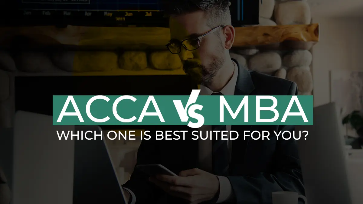ACCA vs MBA - Which One Is Best Suited for You