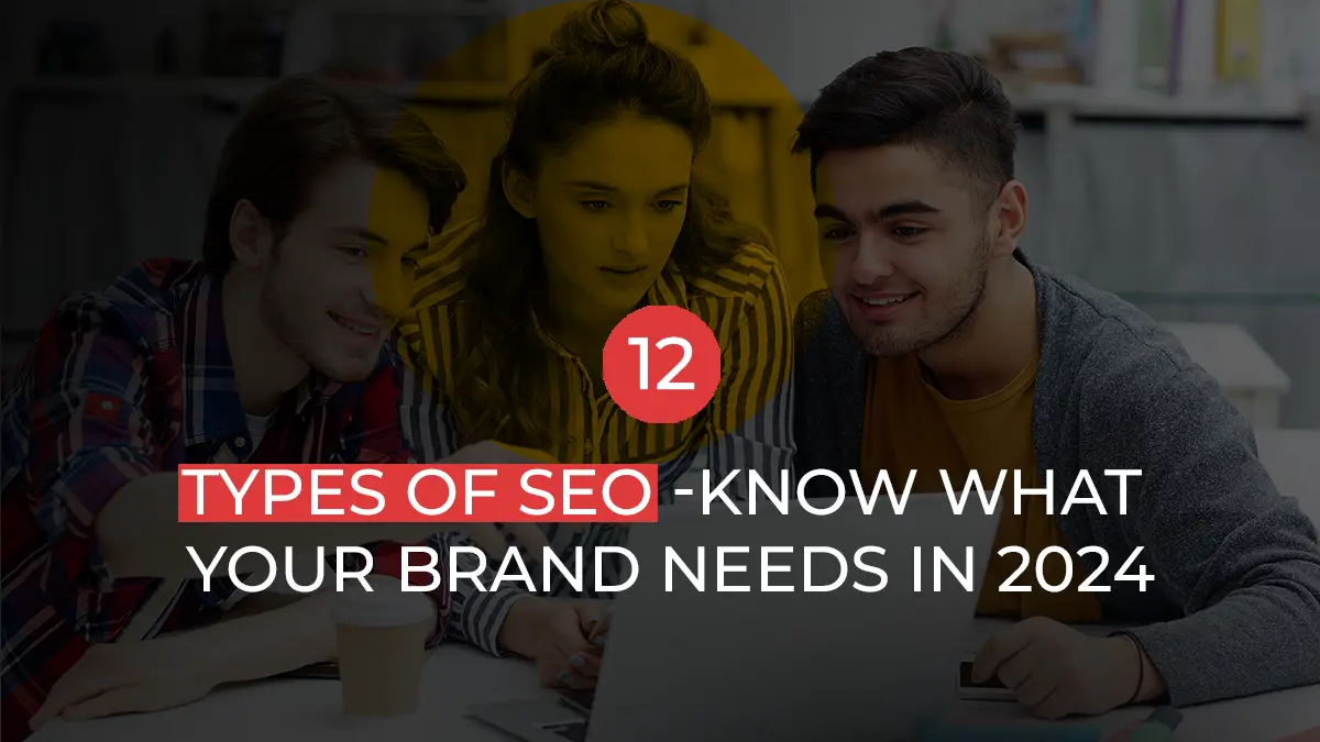 12 Types Of SEO - Know What Your Brand Needs In 2024