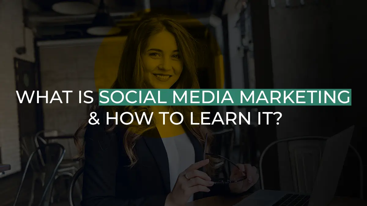 What is Social Media Marketing & How To Learn It?