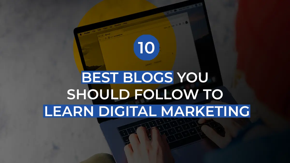 10 Best Blogs You Should Follow To Learn Digital Marketing