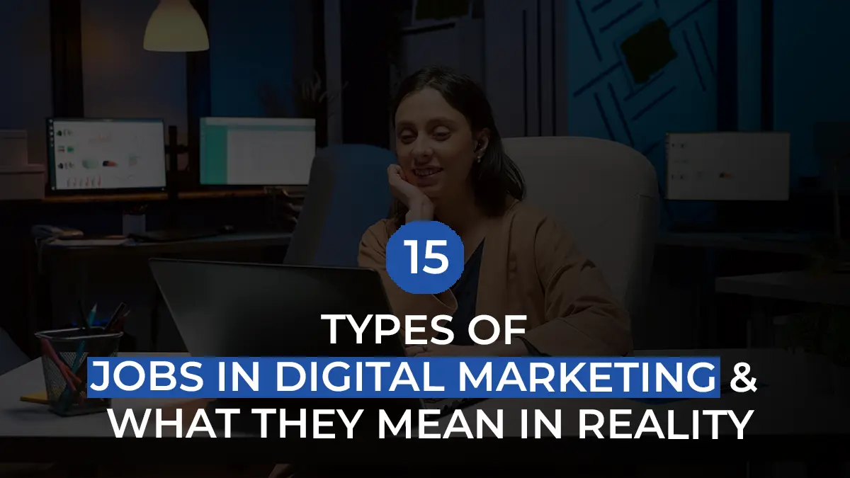 15 Types Of Jobs In Digital Marketing & What They Mean In Reality