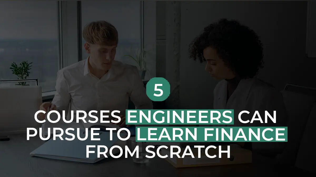 5 Courses Engineers Can Pursue To Learn Finance From Scratch