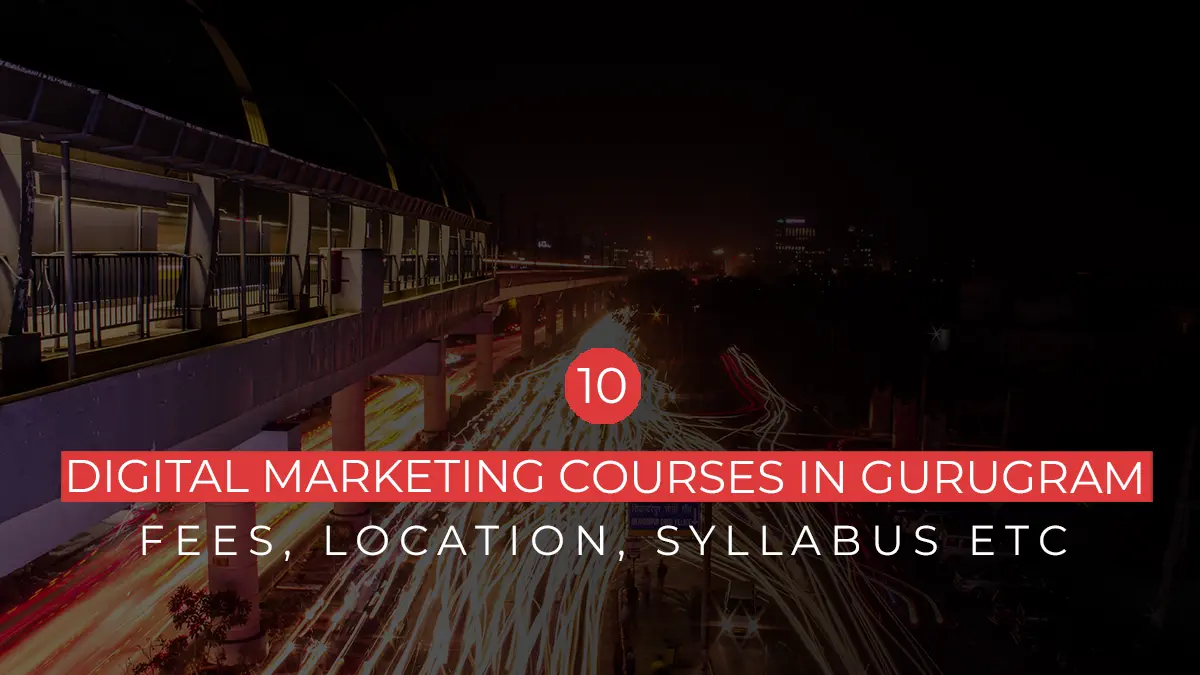 Digital Marketing Courses In Gurgaon - Fees, Location, Syllabus etc