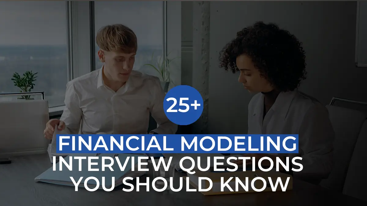 25+ Financial Modeling Interview Questions You Should Know