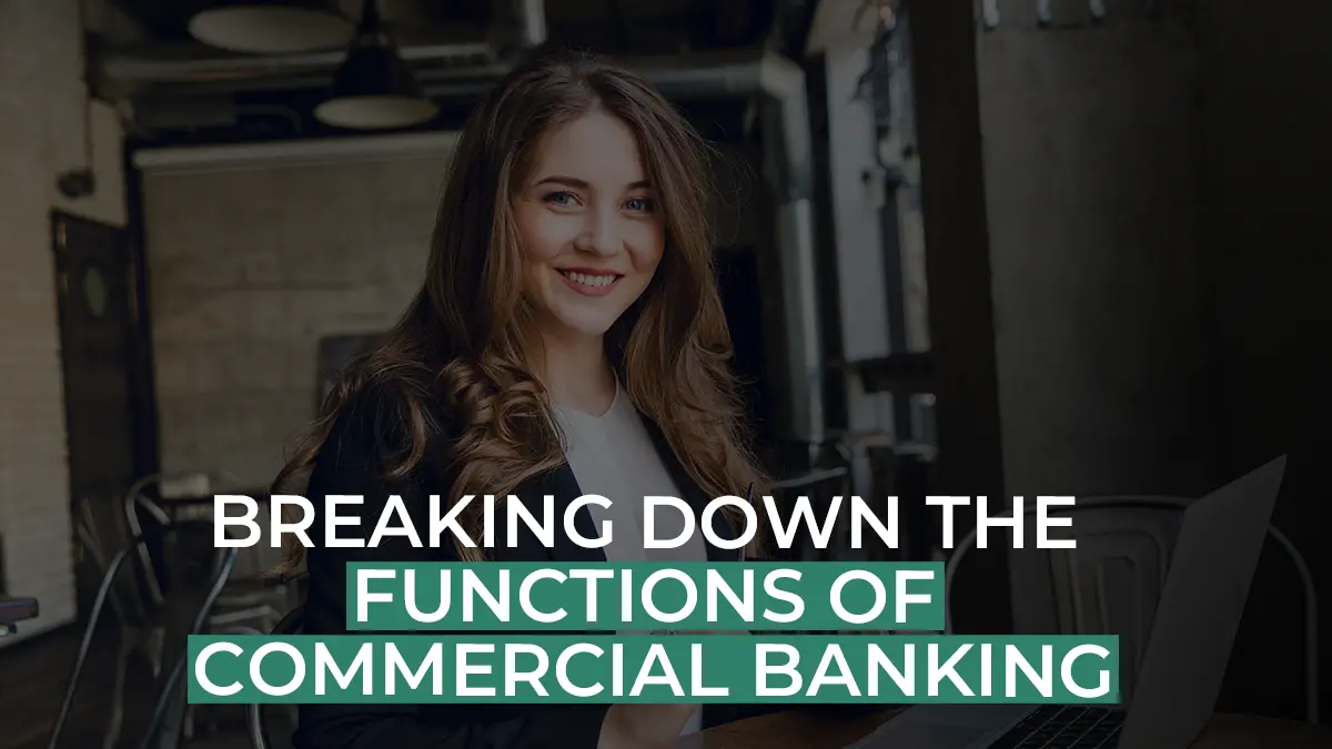 Breaking Down the Functions of Commercial Banking