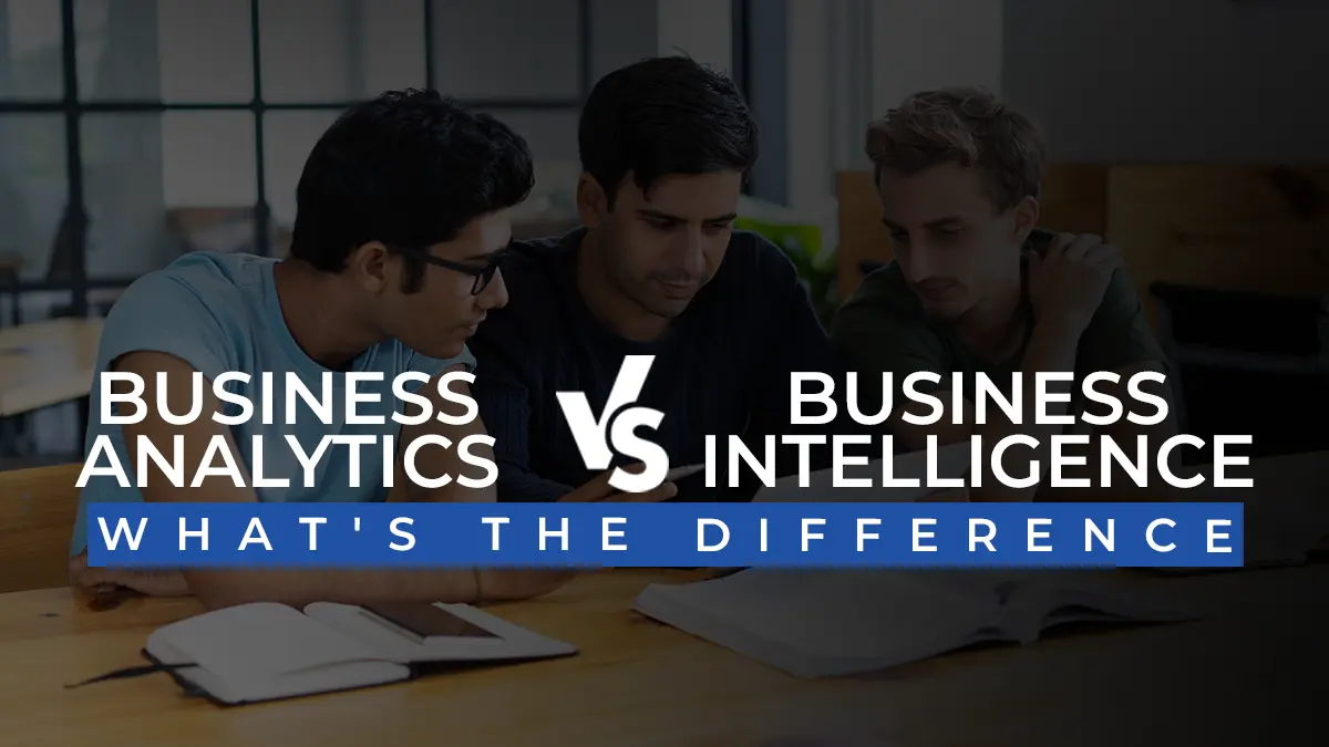 Business analytics vs business intelligence