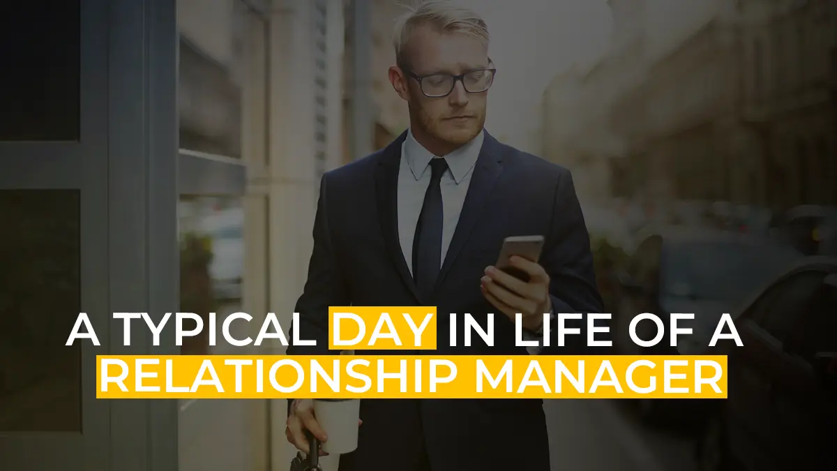 A Typical Day In Life Of A Relationship Manager