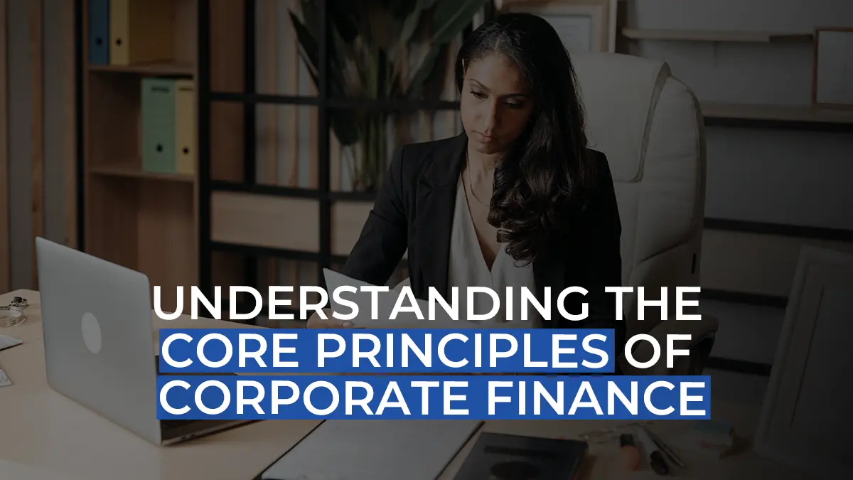 Understanding the core principles of corporate finance