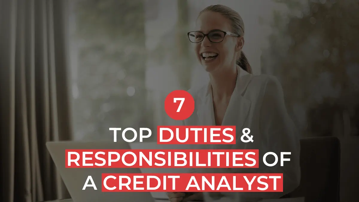 7 Top Duties and Responsibilities of a Credit Analyst