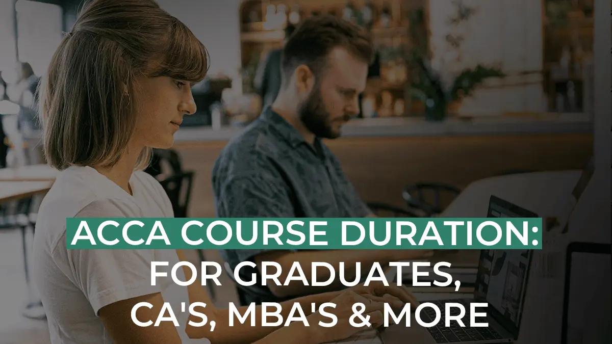 ACCA Course Duration: For Graduates, CA's, MBA's & more