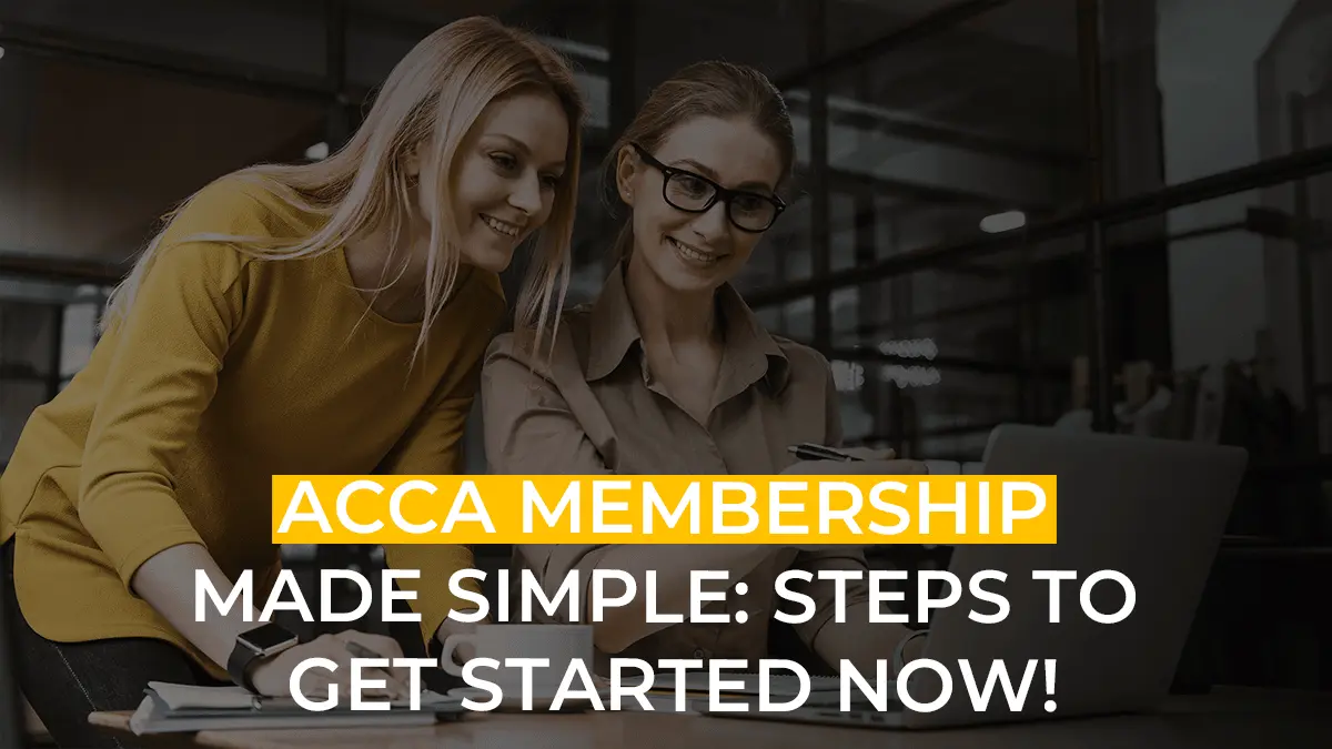 ACCA Membership Made Simple: Steps To Get Started Now!