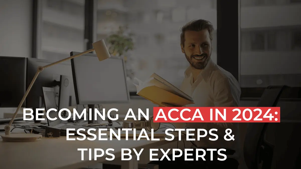 Becoming an ACCA in 2024: Essential Steps & Tips By Experts