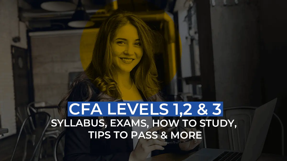 CFA levels 1,2 & 3 - Syllabus, Exams, How To Study, Tips To Pass & more