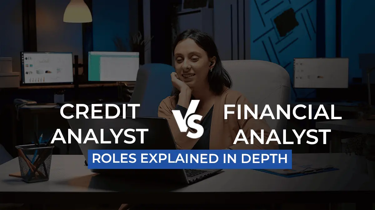 Credit Analyst vs Financial Analyst: Roles Explained In Depth