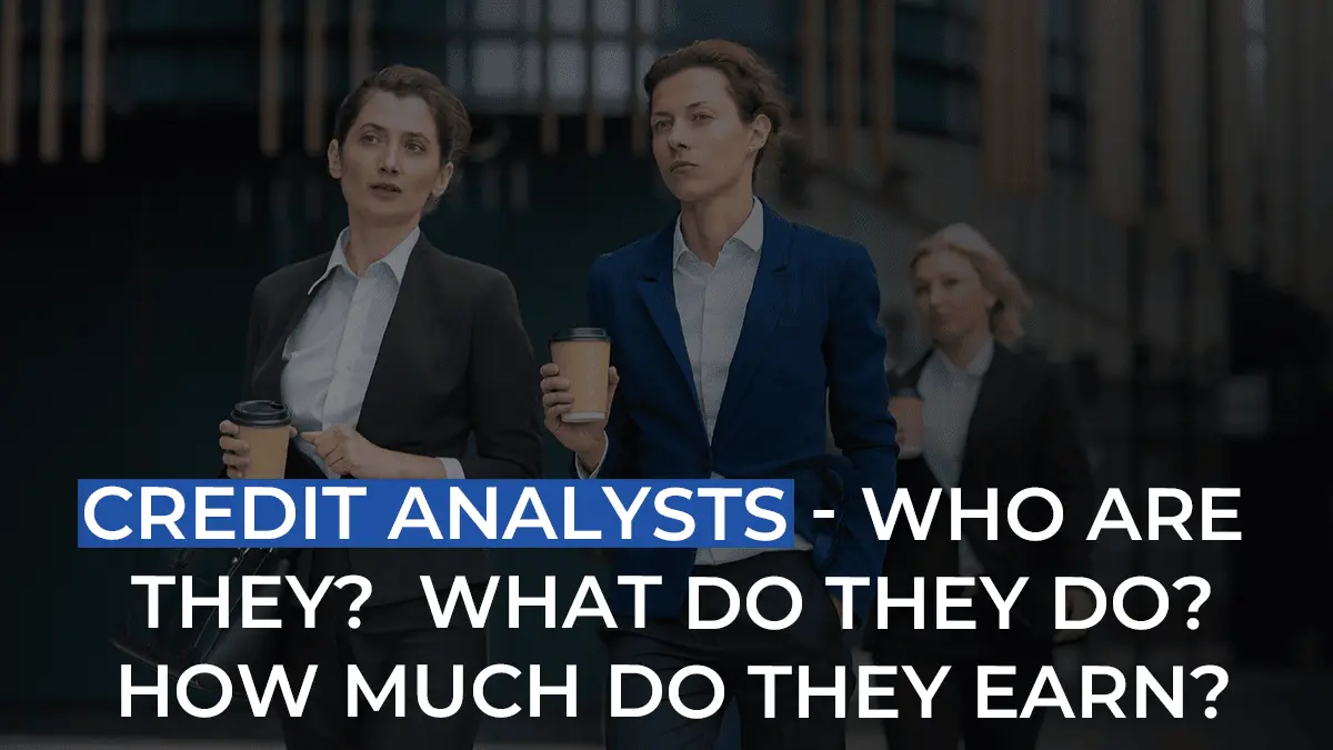 Credit Analysts — Who are they? What do they do? How much do they earn?