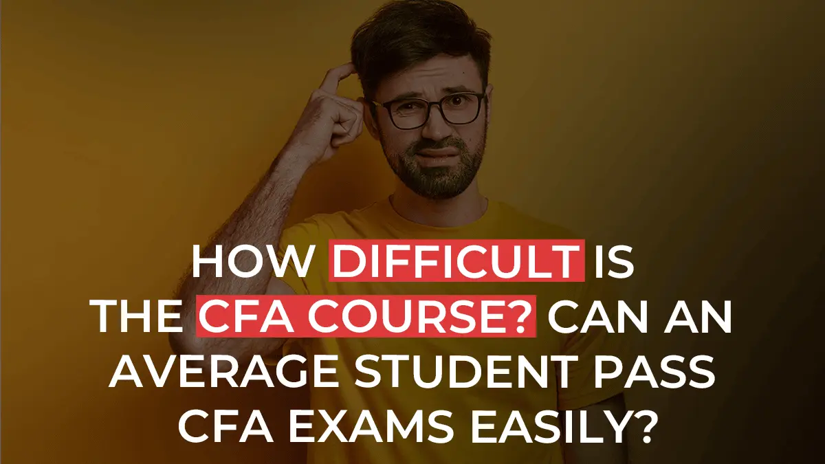 How Difficult is the CFA Program? | Can an Average Student Pass the CFA Exams Easily?