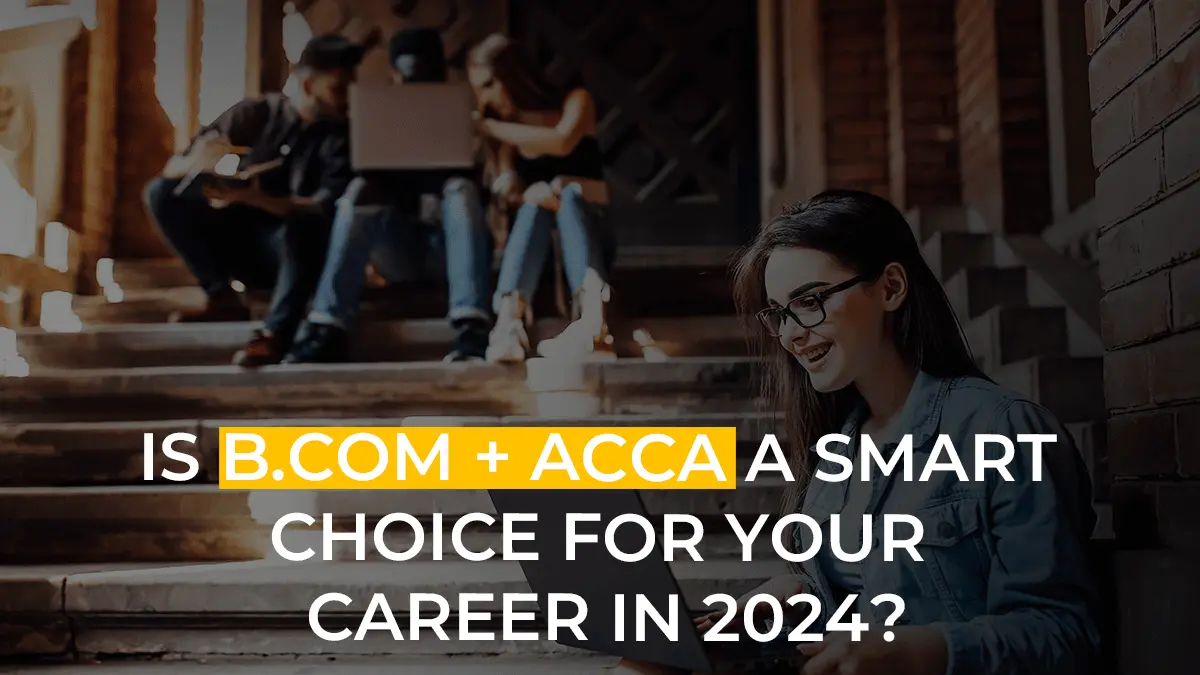 Is B.Com With ACCA: A Smart Choice for Your Career in 2025?