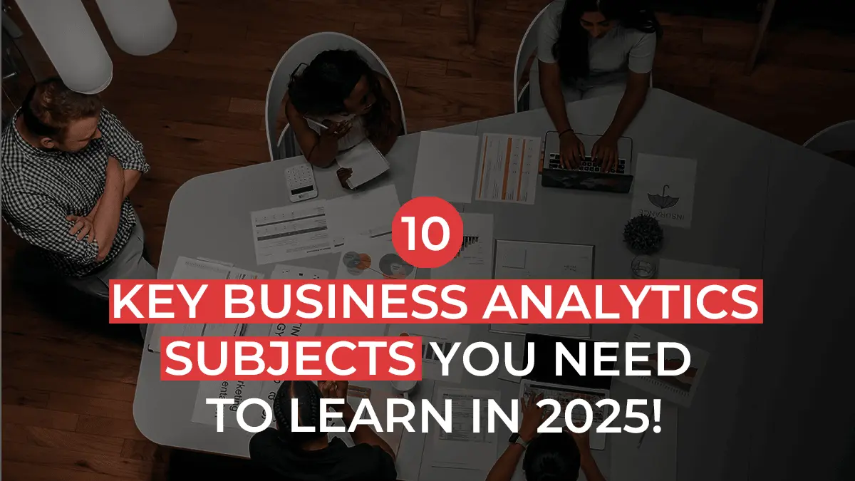 10 Key Subjects Covered in Business Analytics Programs