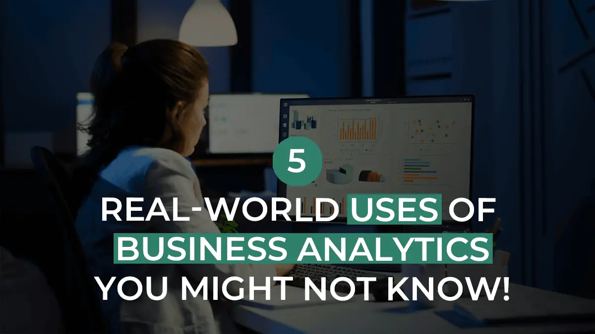 Business Analytics: 5 Practical Applications Unveiled