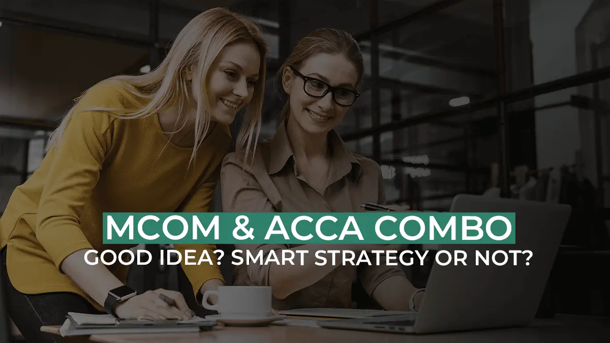 ACCA with MCom - Is It A Good Idea? How Much Time Do You Need? Is It Really That Easy?