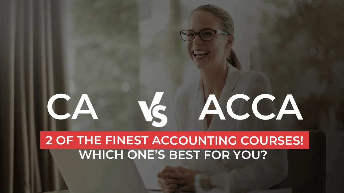 Detailed Comparison On CA vs ACCA | Which Is Best For You? Understand From Accounting Experts