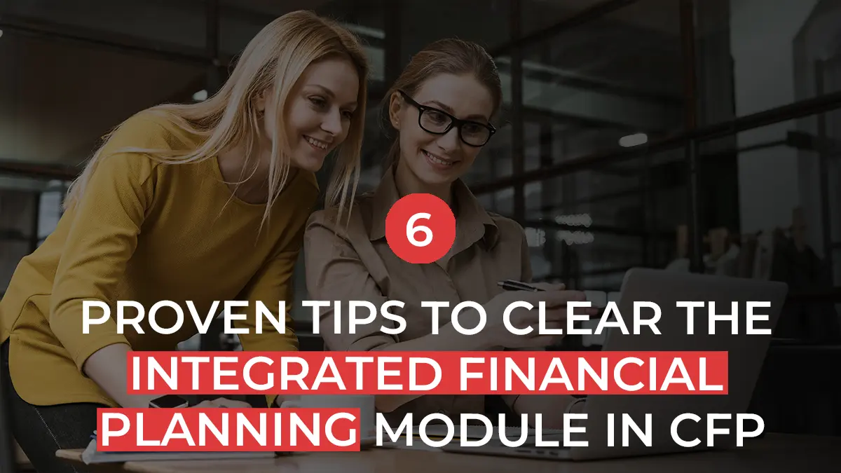 6 Tips to Clear the Integrated Financial Planning Module in CFP