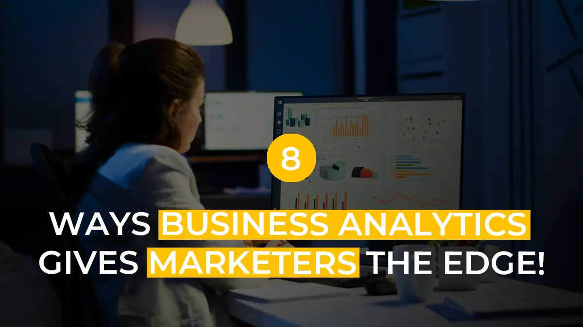 8 Surprising Ways Business Analytics Helps Marketing Professionals