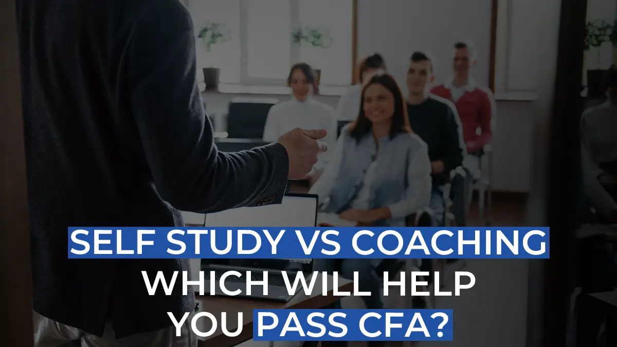 CFA Self Study Vs Coaching | What's Best For You? 10 Factors You Need To Consider Before Choosing