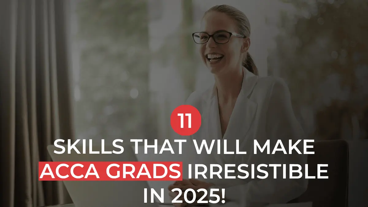 11 Key ACCA Skills Employers Look for in 2025 & how to build them