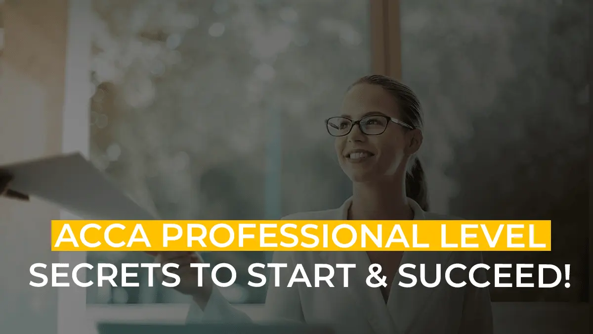 ACCA Professional Level: Subjects, Timelines, Cost, Hurdles & Much More