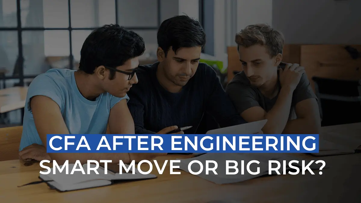 CFA After Engineering? Is It A Good Idea? How Much Time Do You Need? Is It Really That Easy?