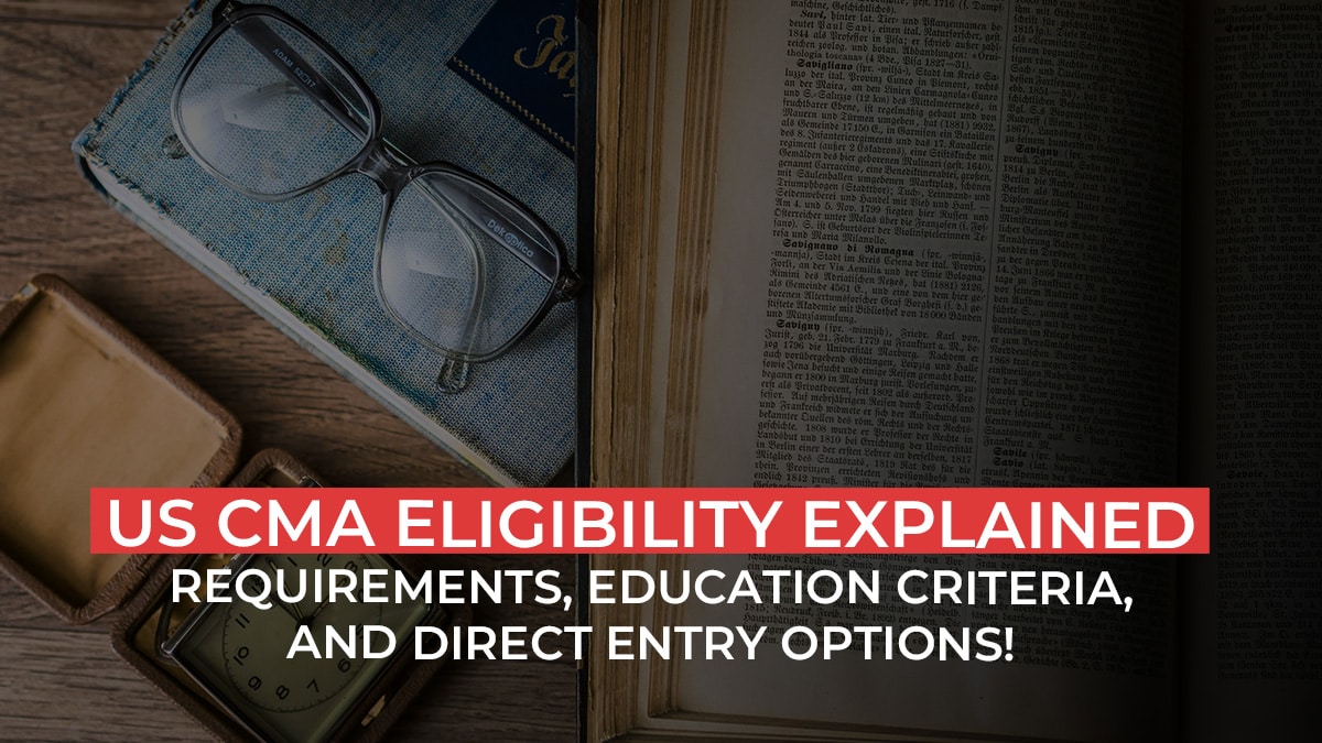 US CMA Eligibility Explained: Certified Management Accountant Eligibility Requirements, Education Criteria, and Direct Entry Options!