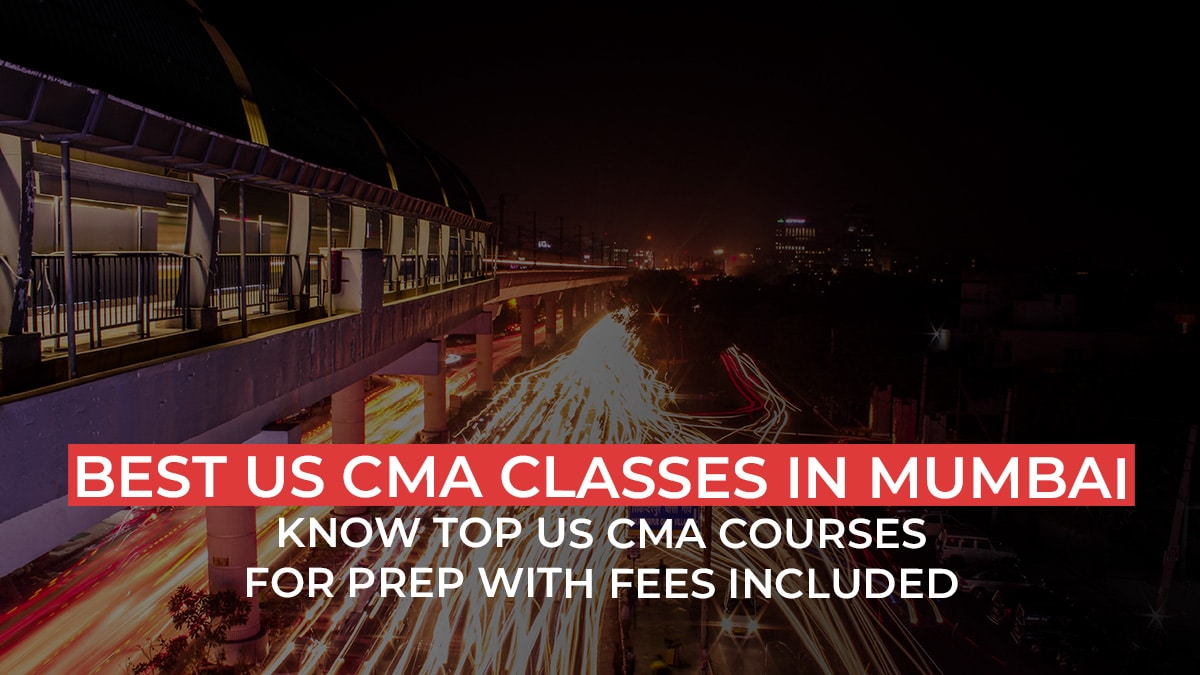 Best US CMA Classes in Mumbai: Know Top Certified Management Accountant Courses for Prep with Fees Included