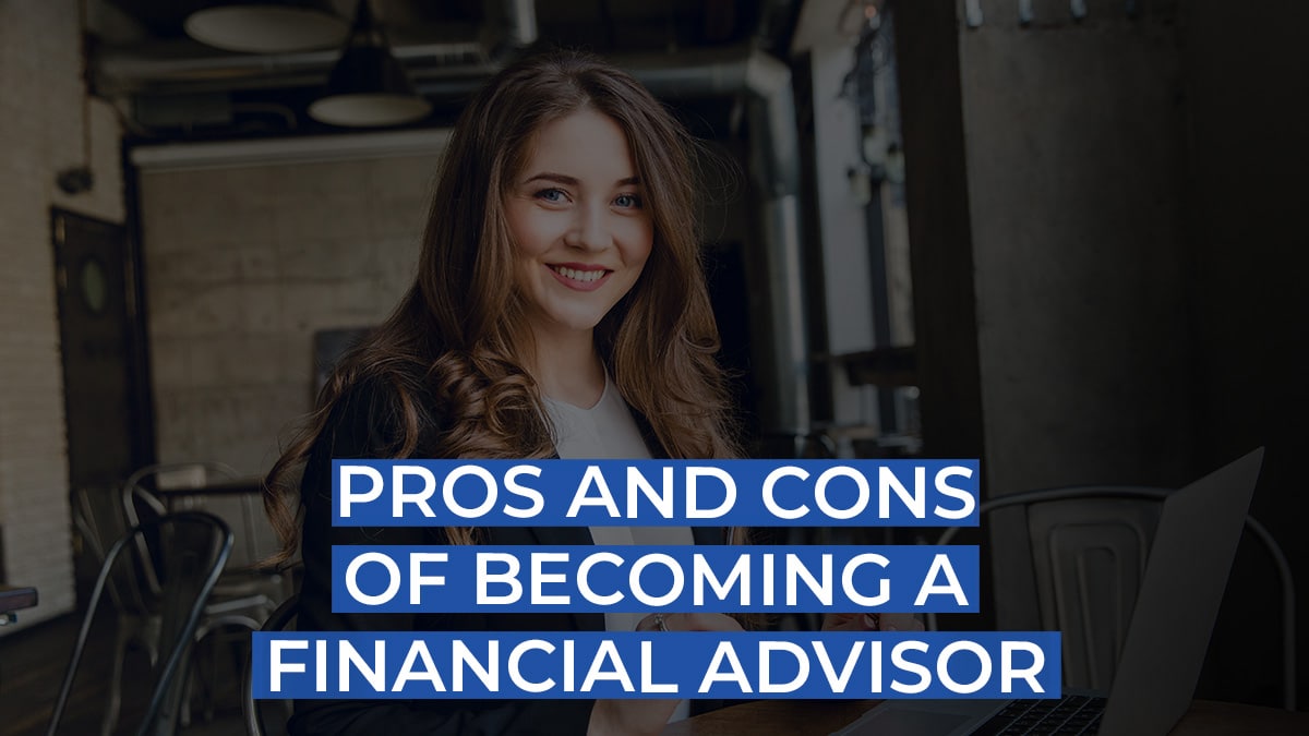 Pros and Cons of Becoming a Financial Advisor