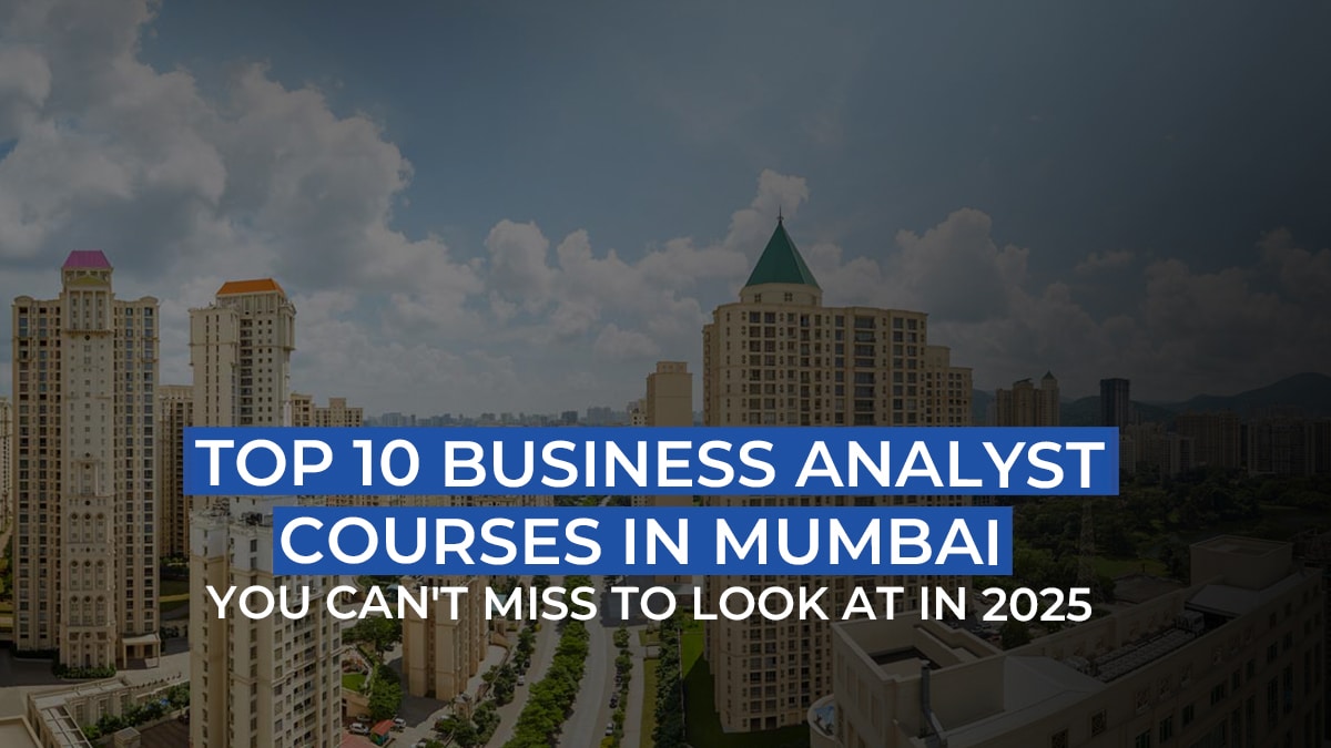 Top 10 Business Analyst Courses In Mumbai to checkout In 2025