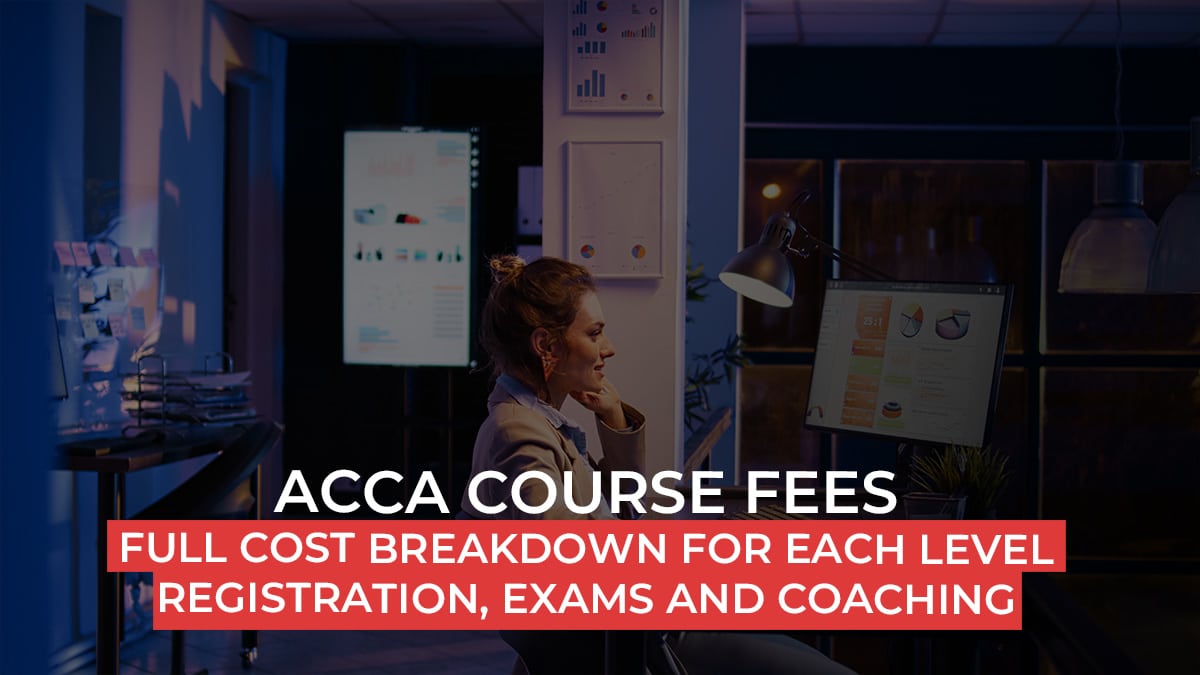 ACCA Course Fees | Full Cost Breakdown for Each Level – Registration, Exams and Coaching